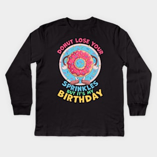 Donut Lose Your Sprinkles But it's my Birthday Party Saying Kids Long Sleeve T-Shirt